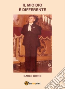 Il mio Dio è differente libro di Borio Carlo