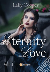 Eternity love. Vol. 1 libro di Cooper Lally