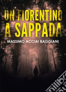 Un fiorentino a Sappada libro di Acciai Massimo