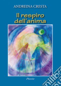 Il respiro dell'anima libro di Cresta Andreina