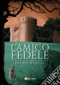 L'amico fedele libro di Gonella Daniele