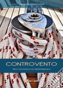 Controvento. Tra l'Atlantico e il Mediterraneo libro di Bidetti Leoni Massimo