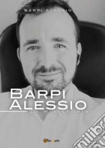 La mia storia libro di Barpi Alessio