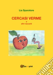 Cercasi verme e altri racconti libro di Sparatore Lia