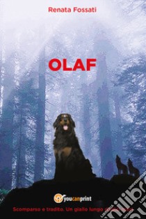 Olaf. Scomparso e tradito. Un giallo lungo dodici mesi libro di Fossati Renata