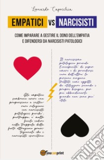 Empatici vs narcisisti. Come imparare a gestire il dono dell'empatia e difendersi da narcisisti patologici libro di Capocchia Leonardo