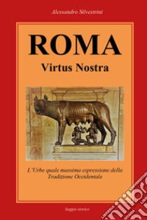 Roma Virtus Nostra libro di Silvestrini Alessandro