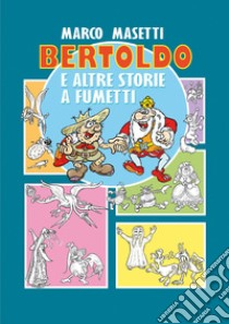 Bertoldo e altre storie a fumetti libro di Masetti Marco