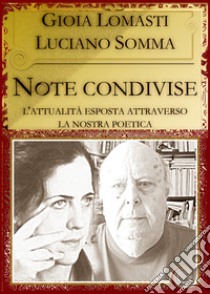 Note condivise. L'attualità esposta attraverso la nostra poetica libro di Lomasti Gioia; Somma Luciano