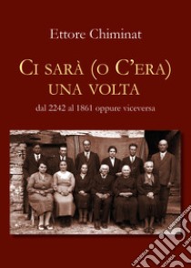 C'era una volta... libro di Chiminat Ettore