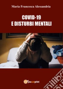 Covid-19 e disturbi mentali libro di Alessandria Maria Francesca