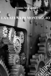 La catena di montaggio libro di Maranesi Rosino