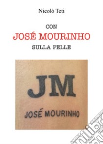 Con Josè Mourinho sulla pelle libro di Teti Nicolò