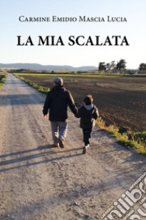 La mia scalata libro di Mascia Lucia Carmine Emidio