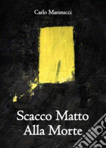 Scacco matto alla morte libro di Marinucci Carlo