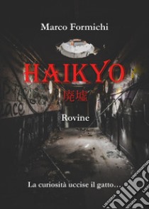 Haikyo. Rovine libro di Formichi Marco