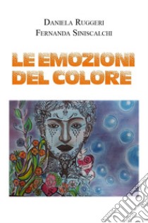 Le emozioni del colore libro di Ruggeri Daniela; Siniscalchi Fernanda