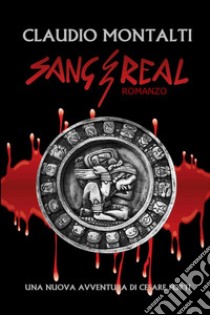 Sang Real. Una nuova avventura di Cesare Forti libro di Montalti Claudio