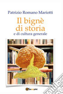 Il bignè di storia e di cultura generale libro di Mariotti Patrizio Romano