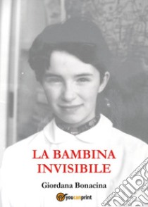 La bambina invisibile libro di Bonacina Giordana