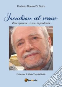 Invecchiare col sorriso. Rime spassose... e non, in pandemia libro di Di Pietro Umberto