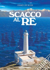 Scacco al re libro di De Blasi Andrea