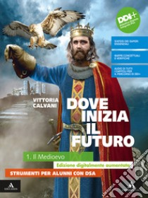 Dove inizia il futuro plus. Strumenti per alunni con DSA. Per la Scuola media. Con e-book. Con espansione online. Vol. 1 libro di Calvani Vittoria