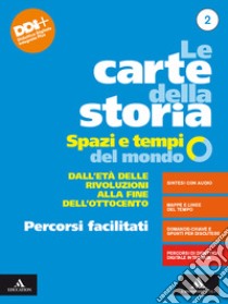 Carte della storia. Spazi e tempi del mondo. Percorsi facilitati. Per i Licei e gli Ist. magistrali. Con e-book. Con espansione online (Le). Vol. 2: Dall'età delle rivoluzioni alla fine dell'Ottocento libro di Caracciolo Lucio; Roccucci Adriano