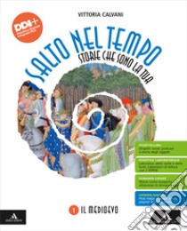 Salto nel tempo. Storie che sono la tua. Per la Scuola media. Con e-book. Con espansione online. Vol. 1: Il Medioevo libro di Calvani Vittoria