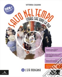 Salto nel tempo. Storie che sono la tua. Per la Scuola media. Con e-book. Con espansione online. Vol. 2: L' età moderna libro di Calvani Vittoria