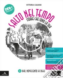 Salto nel tempo. Storie che sono la tua. Per la Scuola media. Con e-book. Con espansione online. Vol. 3: Dal Novecento a oggi libro di Calvani Vittoria