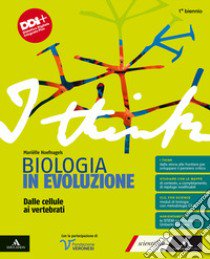 I think biologia in evoluzione. Dalle cellule ai vertebrati. Per il 1° biennio delle Scuole superiori. Con e-book. Con espansione online libro di Hoefnagels Marielle