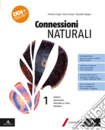 Connessioni naturali. Per le Scuole superiori. Con e-book. Con espansione online. Vol. 1: Materia. Astronomia. Atmosfera e clima. Idrosfera libro di Crippa Massimo; Fiorani Marco; Nepgen Donatella