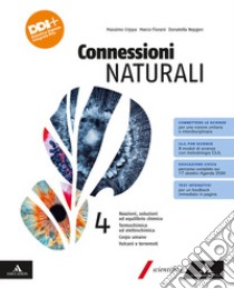 Connessioni naturali. Per le Scuole superiori. Con e-book. Con espansione online. Vol. 4: Reazioni, soluzioni ed equilibrio chimico. Termodinamica ed elettrochimica. Corpo umano. Vulcani e terremoti libro di Crippa Massimo; Fiorani Marco; Nepgen Donatella