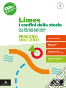 Limes. I confini della storia. Percorsi facilitati. Per le Scuole superiori. Con e-book. Con espansione online. Vol. 2: Dall'Età delle rivoluzioni alla fine dell'Ottocento libro di Caracciolo Lucio; Roccucci Adriano