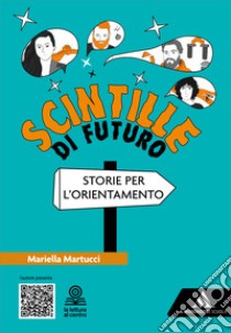 Scintille di futuro. Con e-book. Con espansione online libro di Martucci Mariella