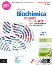 Biochimica blu. Indagine sulla vita. Per il 5° anno delle Scuole superiori. Con e-book. Con espansione online. Vol. 5: Dalla chimica organica alle biotecnologie libro di Mangiullo Roberto; Stanca Eleonora