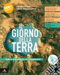 Il giorno della terra. Temi e strumenti di geografia. Per le Scuole superiori. Con e-book. Con espansione online libro di Franceschini Anna; Meli Emanuele