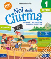 Noi della ciurma. Metodo 4 Caratteri. Con Letture, Storia Geografia Scienze Tecnologia, Matematica, Quaderno dei 4 caratteri, Quaderno dei primi giorni, Le mie sfide, Alfabetiere individuale, Lettere mobili, Linea dei numeri. Per la Scuola elementare libro di Fortunato Francesca; Girotti Germana