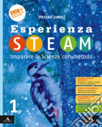 Esperienza STEAM Imparare le Scienze con metodo. Per la Scuola media. Con e-book. Con espansione online. Vol. 1 libro di Zanoli Stefano