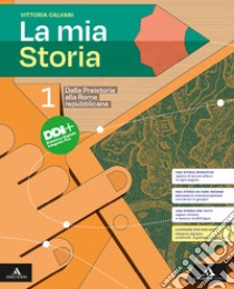 Mia storia. Per il 1° biennio degli Ist. professionali. Con e-book. Con espansione online (La). Vol. 1: Dalla Preistoria alla Roma repubblicana libro di Calvani Vittoria