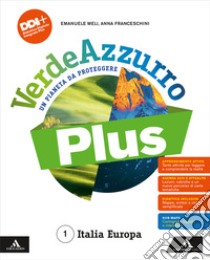 VerdeAzzurro Plus. Un pianeta da proteggere. Con Atlante, Le Regioni d'Italia. Per la Scuola media. Con e-book. Con espansione online. Vol. 1: Italia Europa libro di Meli Emanuele; Franceschini Anna