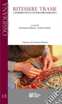 Ritessere trame. Lavorare con la cultura organizzativa libro di Falcone Francesca; Samà Antonio