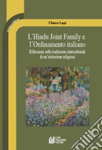 L'Hindu Joint Family e l'Ordinamento italiano. Riflessioni sulla traduzione interculturale di un'istituzione religiosa libro di Lapi Chiara