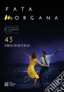 Fata Morgana. Quadrimestrale di cinema e visioni. Vol. 43: Incontro libro