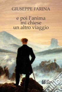 E poi l'anima mi chiese un altro viaggio libro di Farina Giuseppe