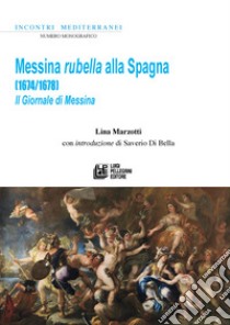 Messina rubella alla Spagna (1674-1678). Il Giornale di Messina libro di Marzotti Lina