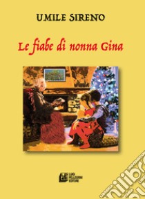 Le fiabe di nonna Gina libro di Sireno Umile