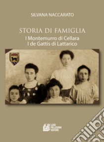 Storia di famiglia. I Montemurro di Cellara. I de Gattis di Lattarico libro di Naccarato Silvana