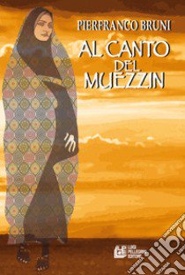 Al canto del muezzin libro di Bruni Pierfranco